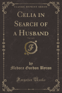 Celia in Search of a Husband, Vol. 1 of 2 (Classic Reprint)