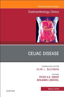 Celiac Disease, An Issue of Gastroenterology Clinics of North America - Green, Peter H. R., and Lebwohl, Benjamin