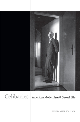 Celibacies: American Modernism & Sexual Life - Kahan, Benjamin