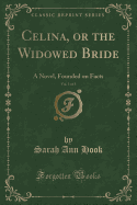 Celina, or the Widowed Bride, Vol. 1 of 3: A Novel, Founded on Facts (Classic Reprint)