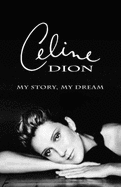 Celine Dion : my story, my dream. - Dion, C?line, and Germain, Georges-H?bert