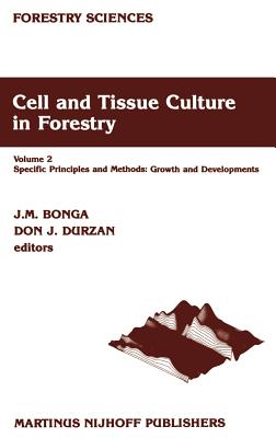 Cell and Tissue Culture in Forestry: Volume 2 Specific Principles and Methods: Growth and Developments - Bonga, J M (Editor), and Durzan, D J (Editor)