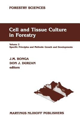 Cell and Tissue Culture in Forestry: Volume 2 Specific Principles and Methods: Growth and Developments - Bonga, J M (Editor), and Durzan, D J (Editor)