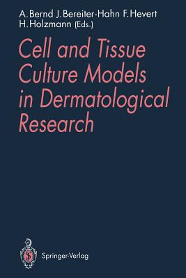 Cell and Tissue Culture Models in Dermatological Research - Bernd, August (Editor), and Bereiter-Hahn, Jrgen (Editor), and Hevert, Frank (Editor)