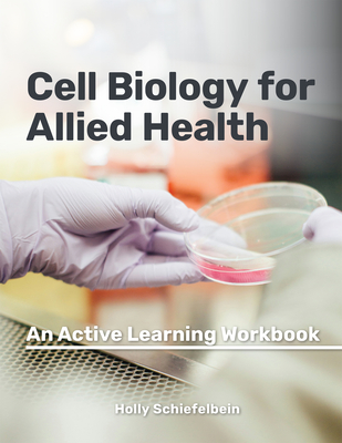 Cell Biology for Allied Health: Active Learning Workbook - Schiefelbein, Holly