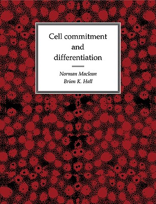 Cell Commitment and Differentiation - MacLean, Norman, and Hall, Brian Keith