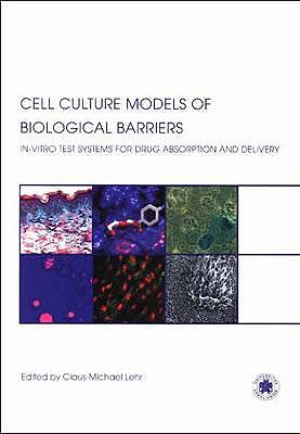 Cell Culture Models of Biological Barriers: In vitro Test Systems for Drug Absorption and Delivery - Lehr, Claus-Michael, PH.D. (Editor)