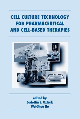 Cell Culture Technology for Pharmaceutical and Cell-Based Therapies - Ozturk, Sadettin (Editor), and Hu, Wei-Shou (Editor)