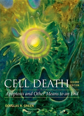 Cell Death: Apoptosis and Other Means to an End, Second Edition - Green, Douglas R