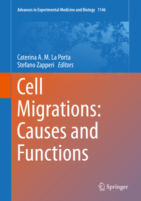 Cell Migrations: Causes and Functions - La Porta, Caterina A M (Editor), and Zapperi, Stefano (Editor)