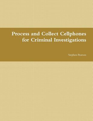 Cell Phone Collection as Evidence Guide - Pearson, Stephen