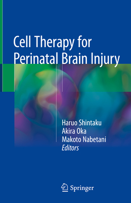 Cell Therapy for Perinatal Brain Injury - Shintaku, Haruo (Editor), and Oka, Akira (Editor), and Nabetani, Makoto (Editor)