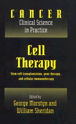 Cell Therapy: Stem Cell Transplantation, Gene Therapy, and Cellular Immunotherapy - Morstyn, George (Editor), and Sheridan, William (Editor)