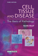 Cell, Tissue and Disease: The Basis of Pathology - Woolf, Katherine, PhD