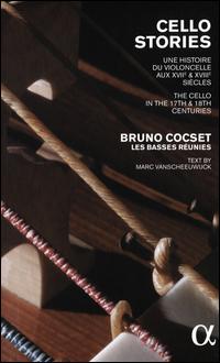 Cello Stories: Une Histories du Violoncelle aux XVIIe & XVIIIe Sicles - Les Basses Runies; Bruno Cocset (conductor)
