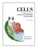 Cells; An Introduction to the Anatomy and Physiology of Animal Cells