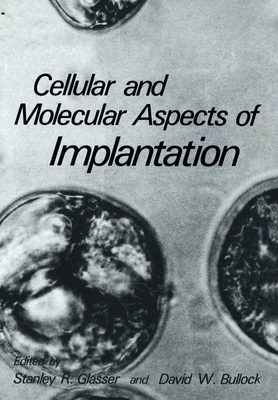 Cellular and Molecular Aspects of Implantation - Glasser, Stanley R, and Bullock, David W