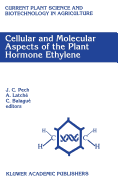 Cellular and Molecular Aspects of the Plant Hormone Ethylene: Proceedings of the International Symposium on Cellular and Molecular Aspects of Biosynthesis and Action of the Plant Hormone Ethylene, Agen, France, August 31-September 4, 1992