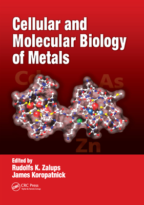 Cellular and Molecular Biology of Metals - Zalups, Rudolfs K., and Koropatnick, D. James