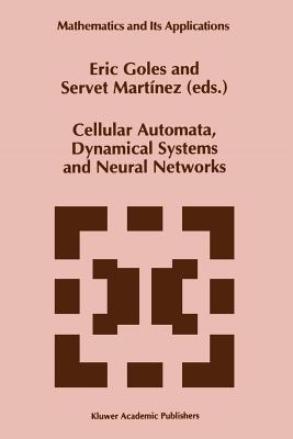 Cellular Automata, Dynamical Systems and Neural Networks - Goles, E. (Editor), and Martnez, Servet (Editor)