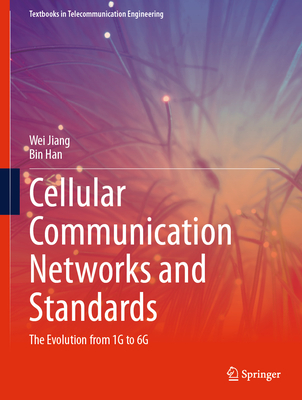 Cellular Communication Networks and Standards: The Evolution from 1G to 6G - Jiang, Wei, and Han, Bin