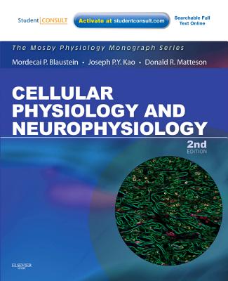 Cellular Physiology and Neurophysiology: Mosby Physiology Monograph Series (with Student Consult Online Access) - Blaustein, Mordecai P, MD, and Kao, Joseph P y, PhD, and Matteson, Donald R, PhD