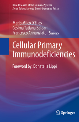 Cellular Primary Immunodeficiencies - D'Elios, Mario Milco (Editor), and Baldari, Cosima Tatiana (Editor), and Annunziato, Francesco (Editor)