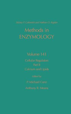 Cellular Regulators, Part B: Calcium and Lipids: Volume 141 - Colowick, Nathan P, and Kaplan, Nathan P, and Conn, P Michael