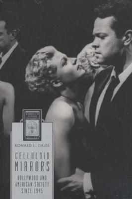 Celluloid Mirrors: Hollywood and American Society Since 1945 - Davis, Ronald L