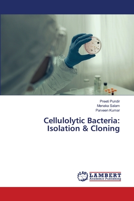 Cellulolytic Bacteria: Isolation & Cloning - Pundir, Preeti, and Salam, Menaka, and Kumar, Parveen