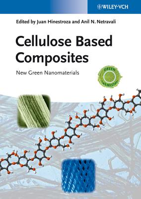 Cellulose Based Composites: New Green Nanomaterials - Hinestroza, Juan (Editor), and Netravali, Anil N (Editor)