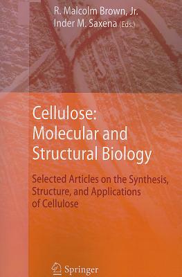 Cellulose: Molecular and Structural Biology: Selected Articles on the Synthesis, Structure, and Applications of Cellulose - Brown, R. Malcolm Jr. (Editor), and Saxena, Inder M. (Editor)
