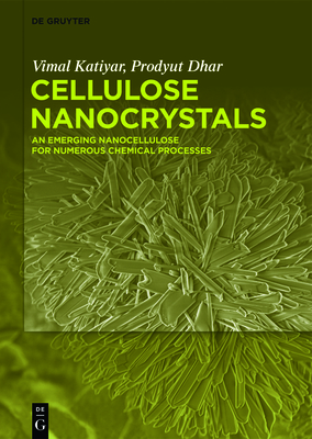 Cellulose Nanocrystals: An Emerging Nanocellulose for Numerous Chemical Processes - Katiyar, Vimal, and Dhar, Prodyut