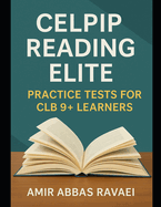 CELPIP Reading Elite: Practice Tests for CLB 9+ Learners