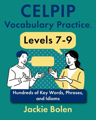 CELPIP Vocabulary Practice, Levels 7-9: Hundreds of Key Words, Phrases, and Idioms - Bolen, Jackie