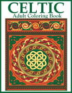 Celtic Adult Coloring Book: Beautiful Celtic Designs and Patterns to Color Including Celtic Crosses, Mandalas, Knotwork, and Animals