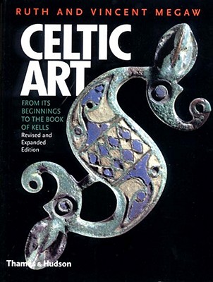 Celtic Art: From Its Beginnings to the Book of Kells - Megaw, Ruth, and Megaw, Vincent