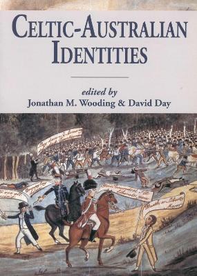 Celtic-Australian Identities - Wooding, Jonathan M (Editor), and Day, David (Editor)