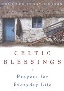 Celtic Blessings: Prayers for Everyday Life
