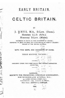 Celtic Britain - Rhys, John, Sir