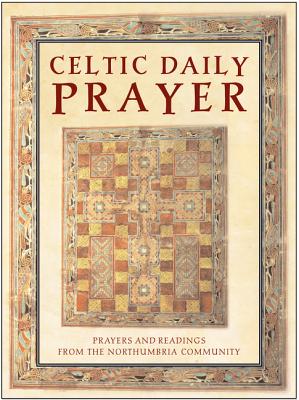 Celtic Daily Prayer: Prayers and Readings from the Northumbria Community - Northumbria Communit