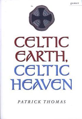 Celtic Earth, Celtic Heaven - Saints and Heroes of the Powys Borderland - Thomas, Patrick