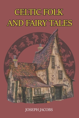 Celtic Folk and Fairy Tales - Jacobs, Joseph
