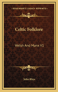 Celtic Folklore: Welsh and Manx V1