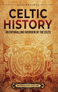 Celtic History: An Enthralling Overview of the Celts