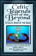 Celtic Legends of the Beyond: A Celtic Book of the Dead