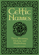 Celtic Names: The Meaning, History and Mythology