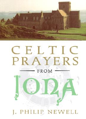 Celtic Prayers from Iona - Newell, J Philip