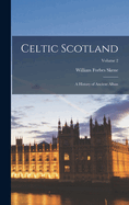 Celtic Scotland: A History of Ancient Alban; Volume 2