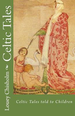 Celtic Tales: Told to Children - Chisholm, Louey